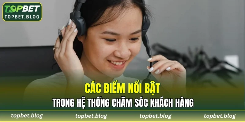 Các điểm nổi bật trong hệ thống chăm sóc khách hàng