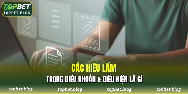 Các hiểu lầm trong điều khoản & điều kiện là gì