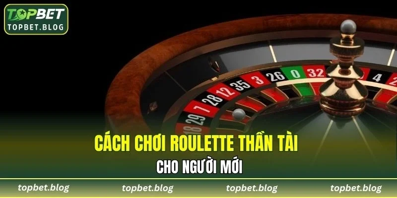 Cách chơi Roulette Thần Tài cho newbie