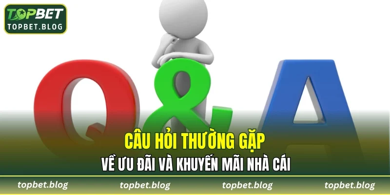 Câu hỏi thường gặp về ưu đãi và khuyến mãi nhà cái