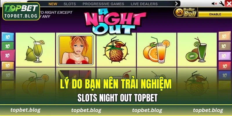 Lý do bạn nên trải nghiệm Slots Night Out TOPBET