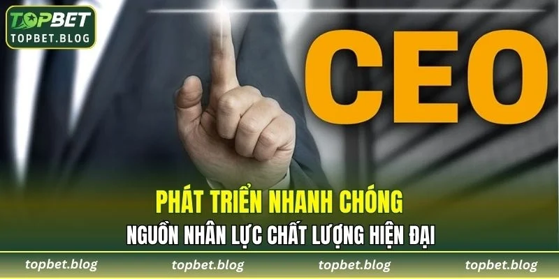 Phát triển nhanh chóng nguồn nhân lực chất lượng hiện đại