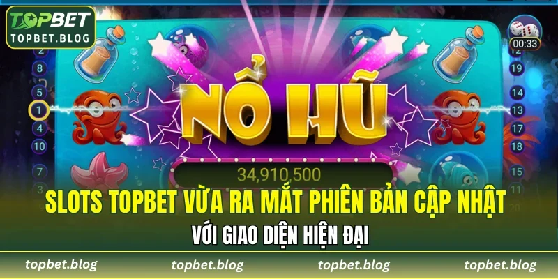 Slots TOPBET vừa ra mắt phiên bản cập nhật với giao diện hiện đại
