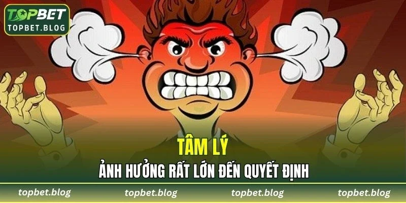 Tâm lý ảnh hưởng rất lớn đến quyết định cuối cùng