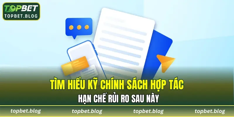 Tìm hiểu kỹ chính sách hợp tác hạn chế rủi ro sau này