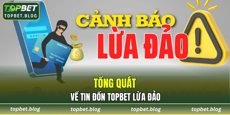 Tổng quát về tin đồn TOPBET lừa đảo